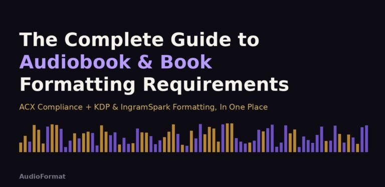 The Complete Guide to Audiobook & Book Formatting Requirements